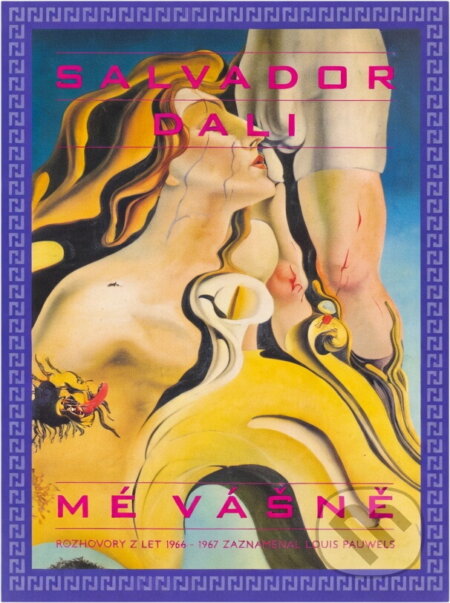 Kniha: Mé vášně (Louis Pauwels a Salvador Dalí). Petrov, 1994