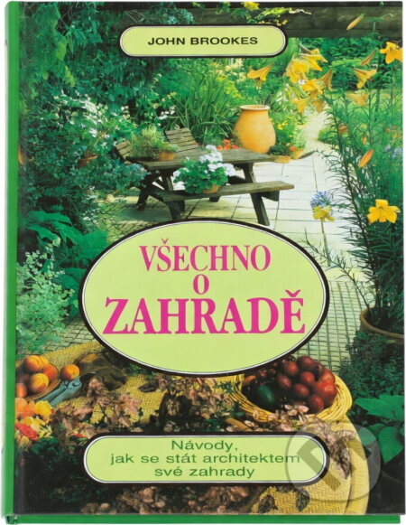 Kniha: Všechno o zahradě (John Brookes). Fortuna Print, 1995