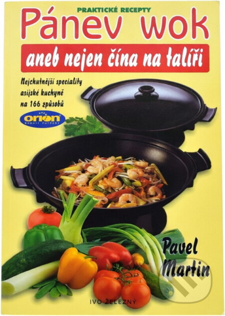 Kniha: Pánev wok, aneb, Nejen čína na talíři : nejchutnější speciality asijské kuchyně na 166 způsobů (Pavel Martin). Ivo Železný, 1999