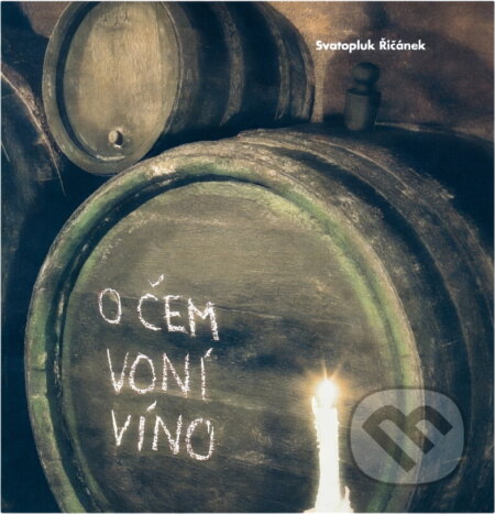 Kniha: O čem voní víno (Svatopluk Řičánek). , 2006