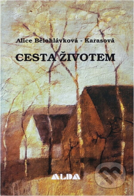 Kniha: Cesta životem (Alice Bělohlávková-Karasová). Alda, 1999