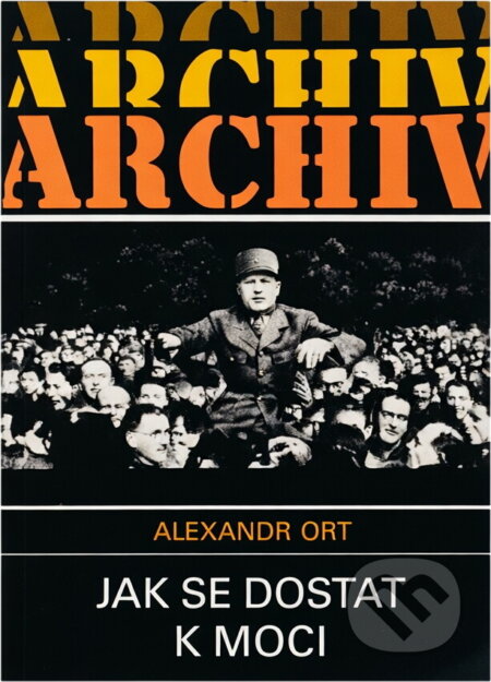Kniha: Jak se dostat k moci (Alexandr Ort). , 1990