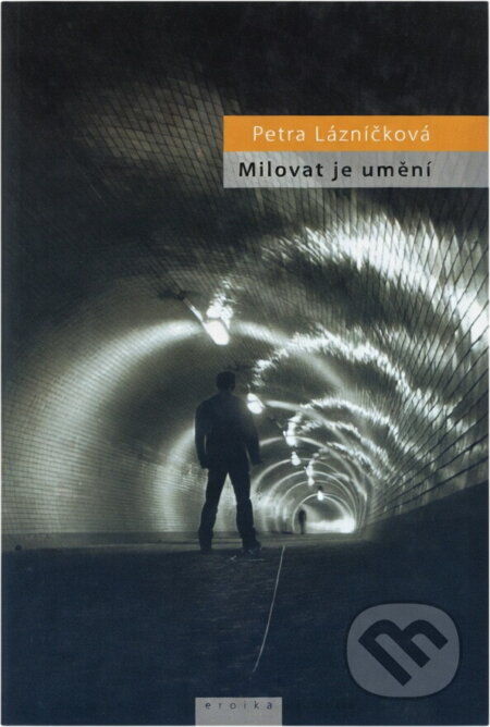 Kniha: Milovat je umění (Petra Lázničková). Eroika, 2008
