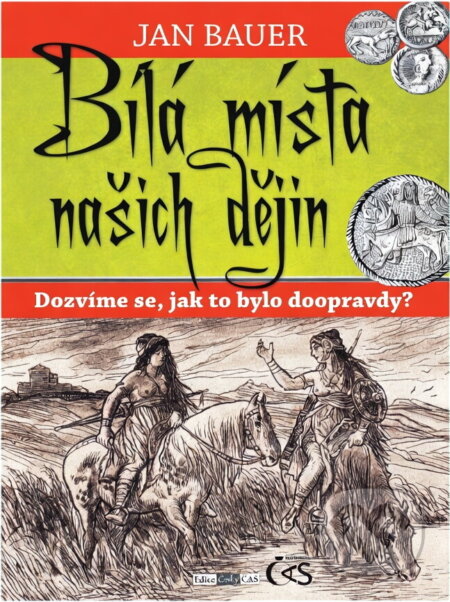 Kniha: Bílá místa našich dějin : dozvíme se, jak to bylo doopravdy? (Jan Bauer). Čas, 2015