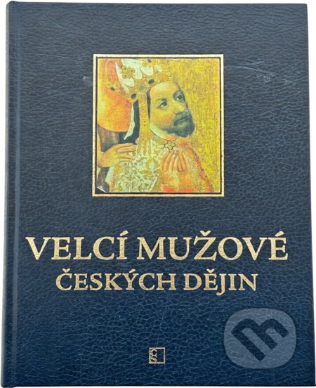 Kniha: Velcí mužové českých dějin (Alena Křivánková). Československý spisovatel, 2012