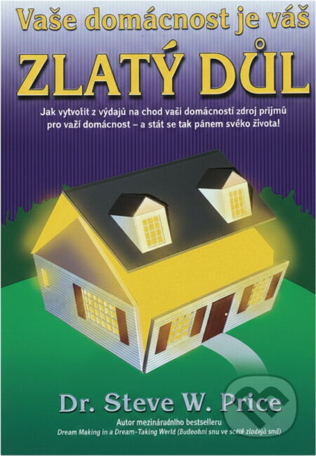 Kniha: Vaše domácnost je váš zlatý důl (Steve W. Price). , 2005