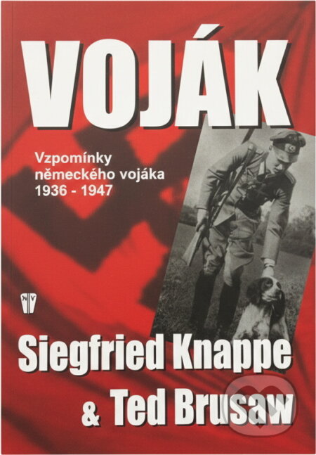 Kniha: Voják : vzpomínky německého vojáka 1936-1947 (Siegfried Knappe a Charles T. Brusaw). Naše vojsko, 2003
