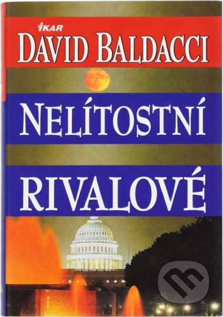 Kniha: Nelítostní rivalové (David Baldacci). Ikar, 2001