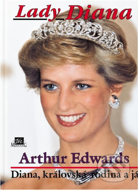 Kniha: Lady Diana : Diana, královská rodina a já (Arthur Edwards). , 1995