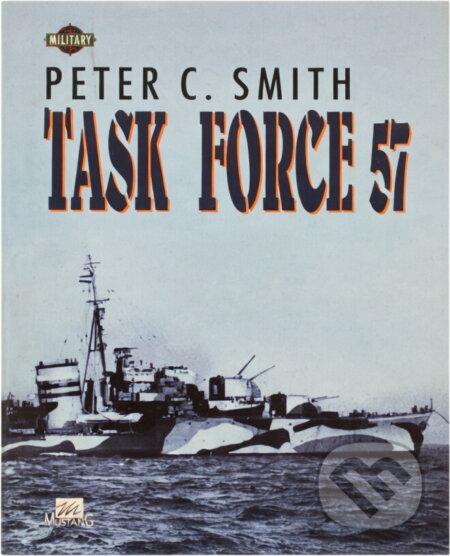 Kniha: Task Force 57 : britské tichomořské loďstvo 1944-1945 (Peter C. Smith). , 1996