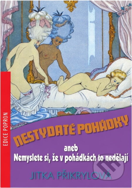 Kniha: Nestydaté pohádky, aneb, Nemyslete si, že v pohádkách to nedělají (Jitka Moody). , 2008