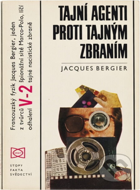 Kniha: Tajní agenti proti tajným zbraním (Jacques Bergier). Orbis, 1971
