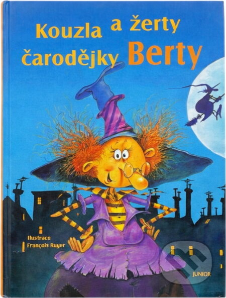 Kniha: Kouzla a žerty čarodějky Berty (François Ruyer). Junior, 2004