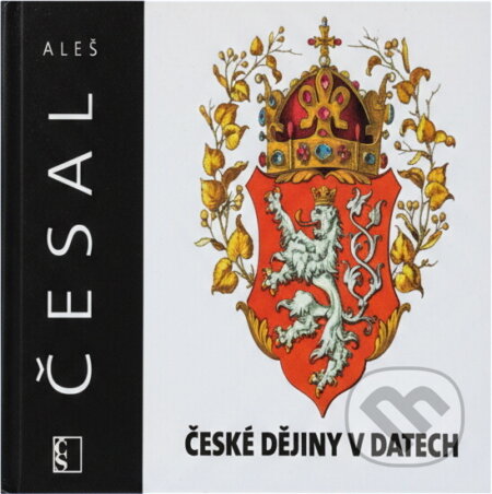Kniha: České dějiny v datech (Aleš Česal). Československý spisovatel, 2012