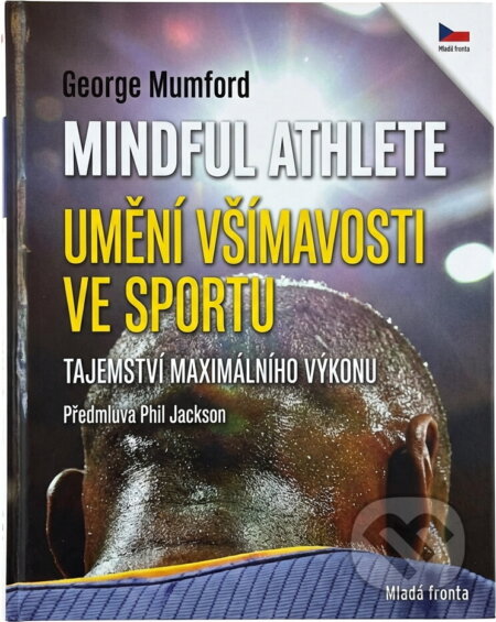 Kniha: Mindful athlete : umění všímavosti ve sportu : tajemství maximálního výkonu (George Mumford). , 2017