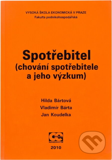 Kniha: Spotřebitel : (chování spotřebitele a jeho výzkum) (Hilda Bártová, Jan Koudelka a Vladimír Bárta). Oeconomica, 2007