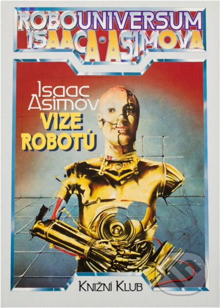 Kniha: Vize robotů (Isaac Asimov). Knižní klub, 1994