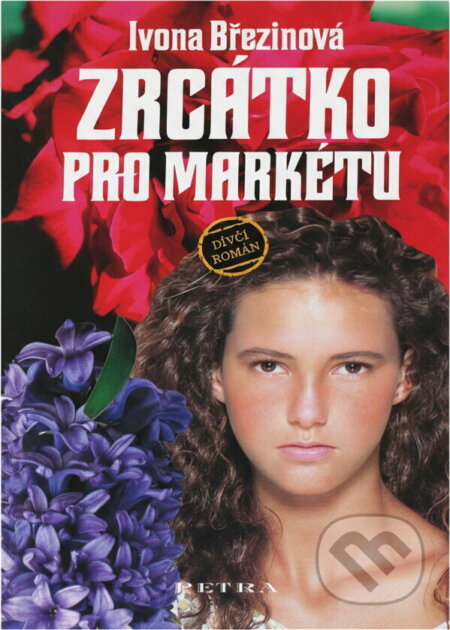 Kniha: Zrcátko pro Markétu : dívčí román (Ivona Březinová). Petra, 1996