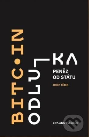 Kniha: Bitcoin: odluka peněz od státu (Josef Tětek). , 2021