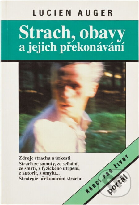Kniha: Strach, obavy a jejich překonávání (Lucien Auger). Portál, 1998