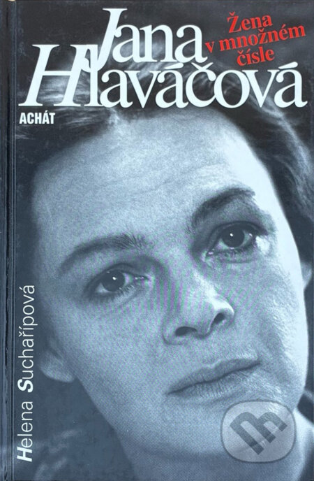 Kniha: Jana Hlaváčová : žena v množném čísle (Helena Suchařípová). Achát, 1997