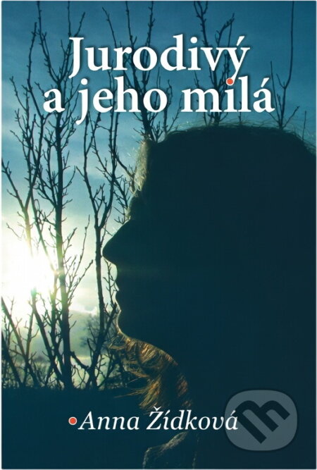 Kniha: Jurodivý a jeho milá (Anna Žídková). Akcent, 2010
