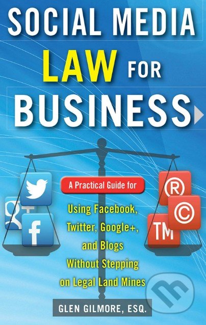 Social Media Law for Business - Glen Gilmore, McGraw-Hill, 2014