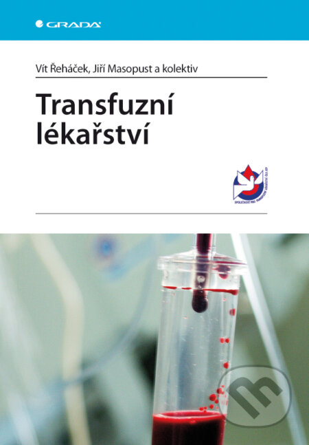 Transfuzní lékařství - Vít Řeháček, Jiří Masopust a kolektiv, Grada, 2012