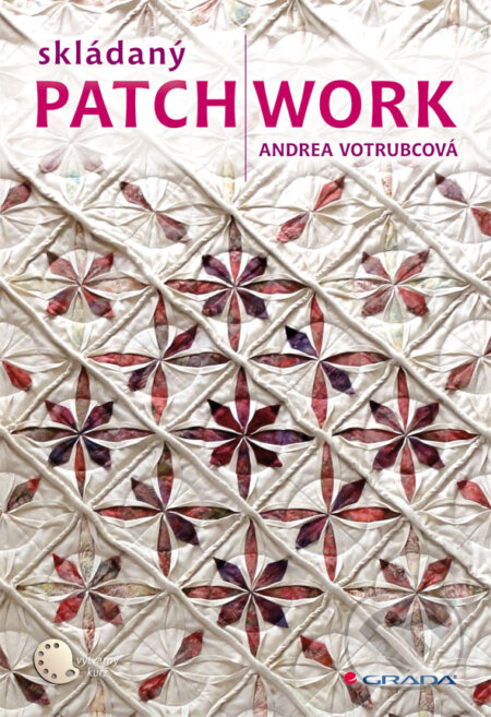 Skládaný patchwork - Andrea Votrubcová, Grada, 2013