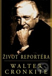 Život reportéra - Walter Cronkite - kniha z kategorie Žurnalistika