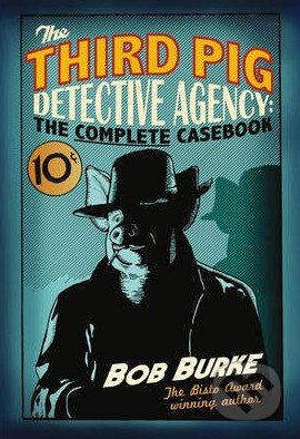 The Third Pig Detective Agency - Bob Burke, HarperCollins, 2015