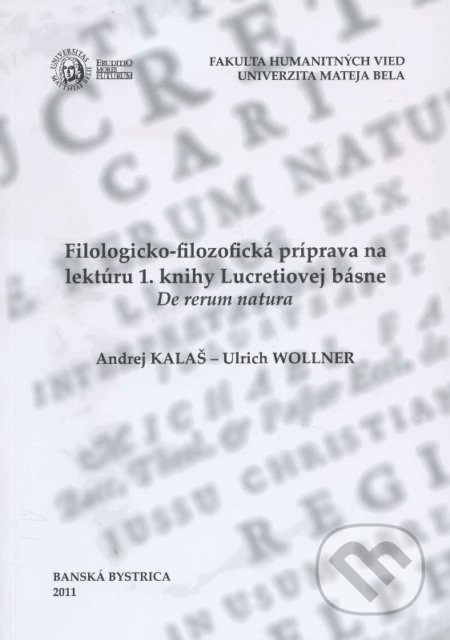 Filologicko-filozofická príprava na lektúru 1. knihy Lucretiovej básne - Andrej Kalaš, Ulrich Wollner, Belianum, 2011