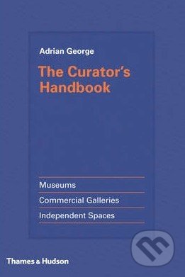 The Curator&#039;s Handbook - Adrian George, Thames & Hudson, 2015