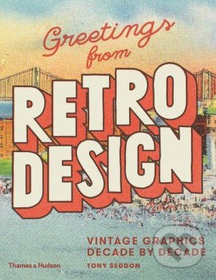 Greetings from Retro Design - Tony Seddon, Thames & Hudson, 2015