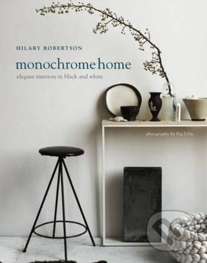 Monochrome Home - Hilary Robertson, Ryland, Peters and Small, 2015