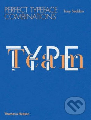 Type Team (Perfect Typeface Combinations) - Tony Seddon - kniha z kategorie Odborné a naučné