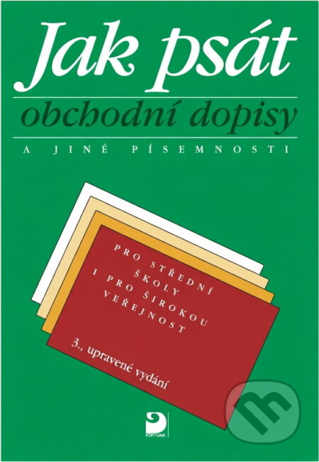 Kniha: Jak psát obchodní dopisy a jiné písemnosti : pro střední školy i pro širokou veřejnost (Emílie Fleischmannová a Olga Kuldová). Fortuna, 1995