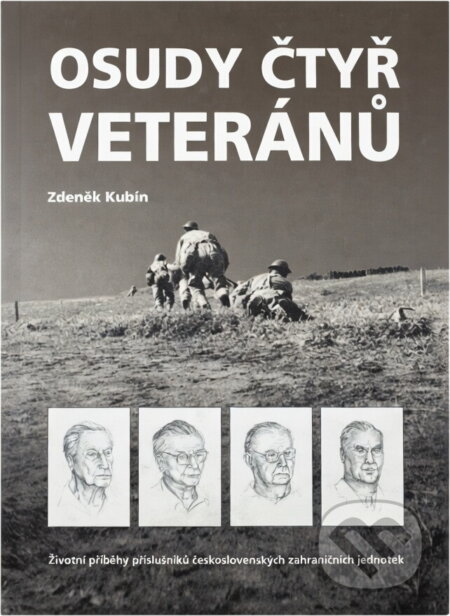 Kniha: Osudy čtyř veteránů : životní příběhy příslušníků československých zahraničních jednotek (Zdeněk Kubín). , 2004