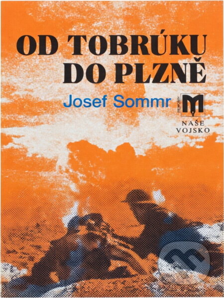 Kniha: Od Tobrúku do Plzně (Josef Sommr). Naše vojsko, 1992