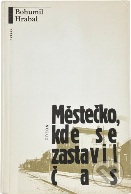 Kniha: Městečko, kde se zastavil čas : povídky (Bohumil Hrabal). Odeon, 1991