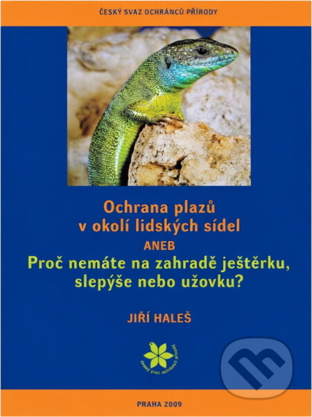 Kniha: Ochrana plazů v okolí lidských sídel, aneb, Proč nemáte na zahradě ještěrku, slepýše nebo užovku? (Jiří Haleš). , 2009