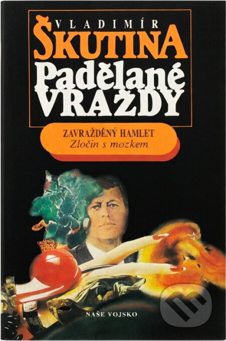 Kniha: Padělané vraždy : Zavražděný Hamlet : Zločin s mozkem (Vladimír Škutina). Naše vojsko, 1991