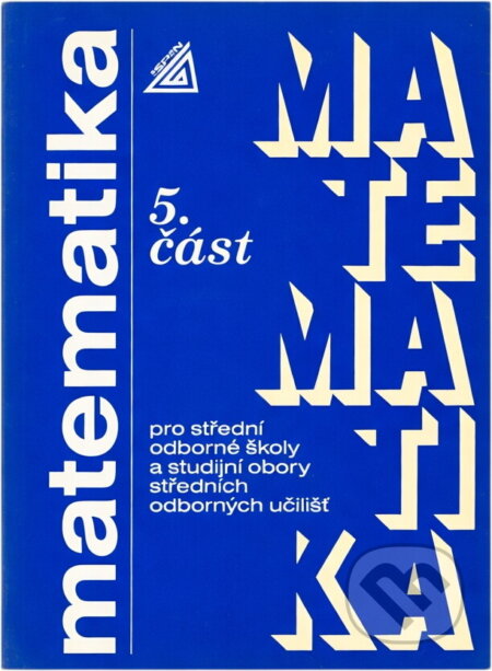 Kniha: Matematika pro střední odborné školy a studijní obory středních odborných škol, 5. část (Jana Kolouchová, Jana Řepová a Václav Šobr). , 1986