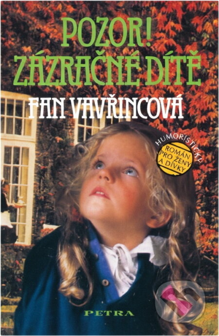 Kniha: Pozor! Zázračné dítě : humoristický román pro ženy a dívky (Fan Vavřincová). Petra, 1996