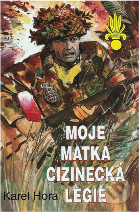 Kniha: Moje matka cizinecká legie (Karel Hora). , 1993