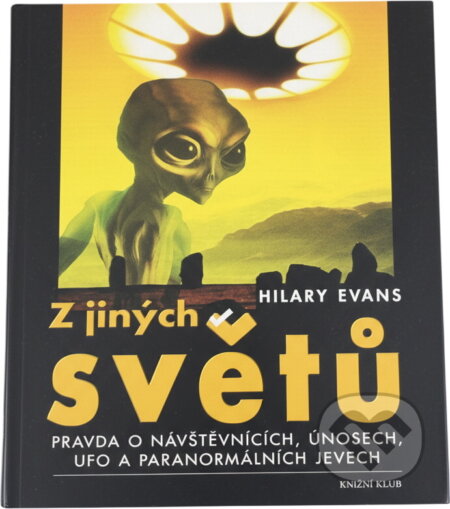Kniha: Z jiných světů : pravda o návštěvnících, únosech, UFO a paranormálních jevech (Hilary Evans). , 2000