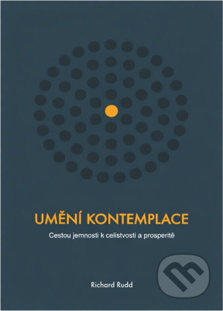 Kniha: Umění kontemplace : cestou jemnosti k celistvosti a prosperitě (Richard Rudd). Markéta Doubravská, 2019
