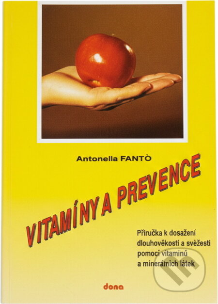 Kniha: Vitamíny a prevence : Příručka k dosažení dlouhověkosti a svěžesti pomocí vitamínů a minerálních látek (Antonella Fantó). Dona, 1993