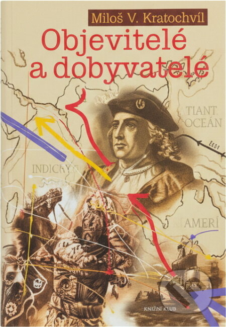 Kniha: Objevitelé a dobyvatelé (Miloš Václav Kratochvíl). Knižní klub, 2008