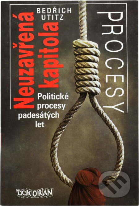Kniha: Neuzavřená kapitola : politické procesy padesátých let (Bedřich Utitz). , 1990